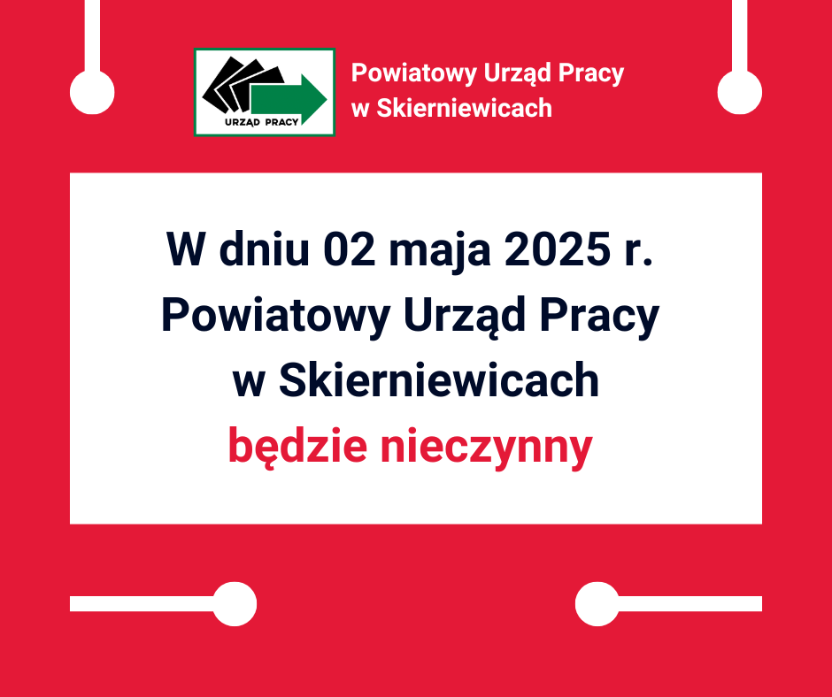 W dniu 02 maja 2025 r. Powiatowy Urząd Pracy w Skierniewicach będzie nieczynny.